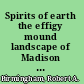 Spirits of earth the effigy mound landscape of Madison and the Four Lakes /