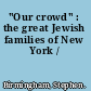 "Our crowd" : the great Jewish families of New York /