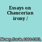 Essays on Chaucerian irony /