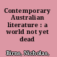 Contemporary Australian literature : a world not yet dead /