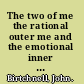 The two of me the rational outer me and the emotional inner me /