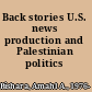 Back stories U.S. news production and Palestinian politics /