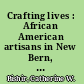 Crafting lives : African American artisans in New Bern, North Carolina, 1770-1900 /