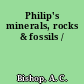 Philip's minerals, rocks & fossils /