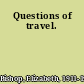 Questions of travel.