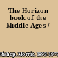 The Horizon book of the Middle Ages /