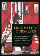 Free within ourselves : the development of African American children's literature /