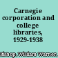 Carnegie corporation and college libraries, 1929-1938 /