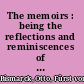 The memoirs : being the reflections and reminiscences of Otto, Prince von Bismarck, written and dictated by himself after his retirement from office /
