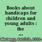 Books about handicaps for children and young adults : the Meeting Street School annotated bibliography /