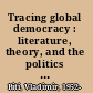 Tracing global democracy : literature, theory, and the politics of trauma /