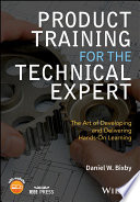 Product training for the technical expert : the art of developing and delivering hands-on learning /