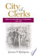 City of clerks office and sales workers in Philadelphia, 1870-1920 /