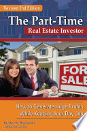 The part-time real estate investor : how to generate huge profits while keeping your day job /