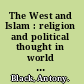The West and Islam : religion and political thought in world history /