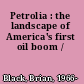 Petrolia : the landscape of America's first oil boom /