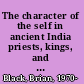 The character of the self in ancient India priests, kings, and women in the early Upaniṣads /