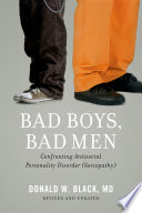 Bad boys, bad men : confronting antisocial personality disorder (sociopathy) /