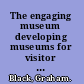 The engaging museum developing museums for visitor involvement /