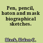 Pen, pencil, baton and mask biographical sketches.