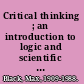 Critical thinking ; an introduction to logic and scientific method /