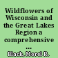 Wildflowers of Wisconsin and the Great Lakes Region a comprehensive field guide /