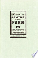 Feminist politics on the farm rural Catholic women in southern Quebec and southwestern France /