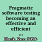 Pragmatic software testing becoming an effective and efficient test professional /