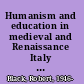 Humanism and education in medieval and Renaissance Italy tradition and innovation in Latin schools from the twelfth to the fifteenth century /