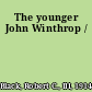 The younger John Winthrop /