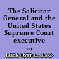 The Solicitor General and the United States Supreme Court executive branch influence and judicial decisions /