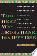 The best way to rob a bank is to own one : how corporate executives and politicians looted the S&L industry /
