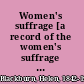 Women's suffrage [a record of the women's suffrage movement in the British Isles, with biographical sketches of Miss Becker].