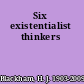 Six existentialist thinkers