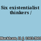 Six existentialist thinkers /