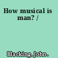 How musical is man? /