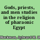 Gods, priests, and men studies in the religion of pharaonic Egypt /
