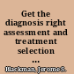 Get the diagnosis right assessment and treatment selection for mental disorders /