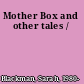 Mother Box and other tales /