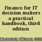 Finance for IT decision makers a practical handbook, third edition /