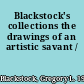 Blackstock's collections the drawings of an artistic savant /