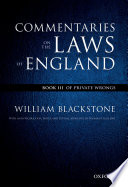 Commentaries on the laws of England. Book III, Of private wrongs /