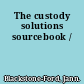 The custody solutions sourcebook /