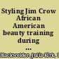 Styling Jim Crow African American beauty training during segregation /