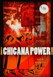 Chicana power! : contested histories of Feminism in the Chicano movement /