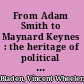 From Adam Smith to Maynard Keynes : the heritage of political economy /