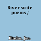 River suite poems /