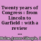 Twenty years of Congress : from Lincoln to Garfield : with a review of the events which led to the political revolution of 1860 /