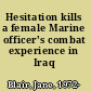 Hesitation kills a female Marine officer's combat experience in Iraq /