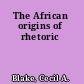 The African origins of rhetoric